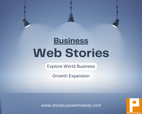 Explore world business through web stories by stories.powerlinekey.com